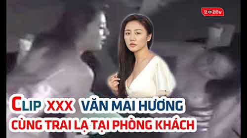 Clip nóng Văn Mai Hương
